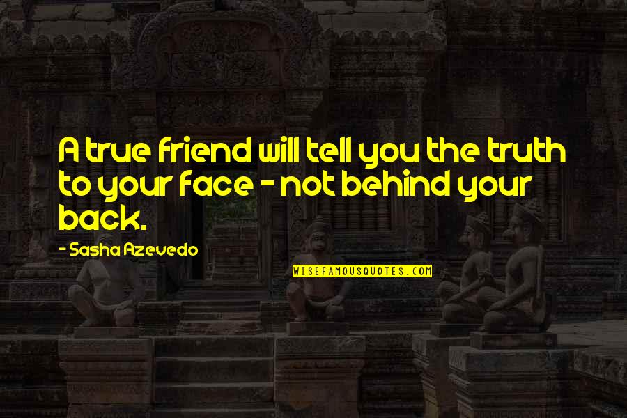 Being Judged By God Quotes By Sasha Azevedo: A true friend will tell you the truth
