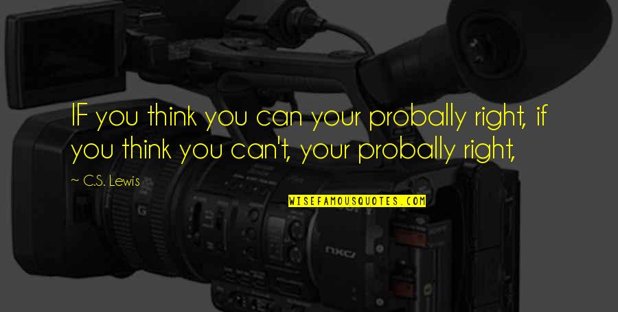 Being Judged By Your Looks Quotes By C.S. Lewis: IF you think you can your probally right,