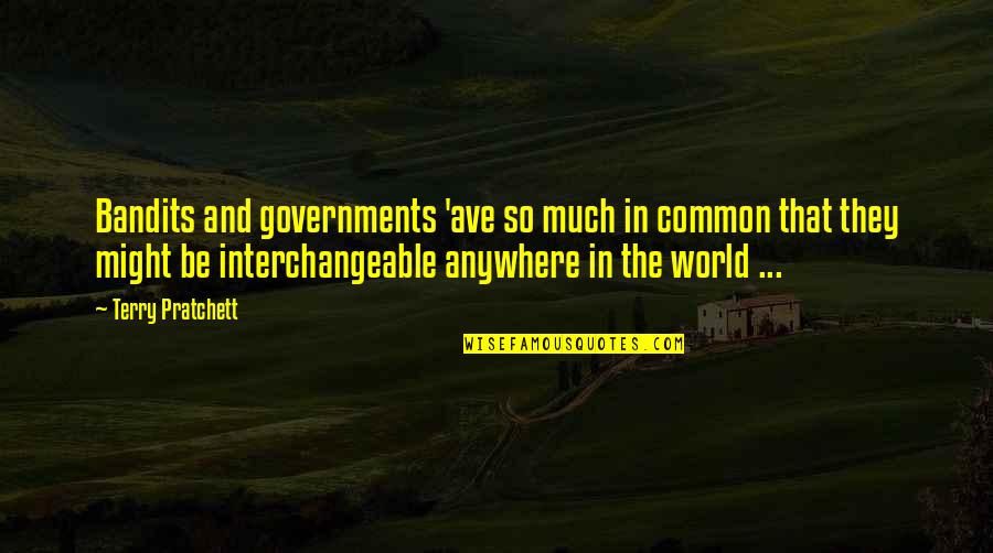 Being Judged By Your Looks Quotes By Terry Pratchett: Bandits and governments 'ave so much in common Being Judged By Your Looks Quotes By Terry Pratchett: Bandits and governments 'ave so much in common
