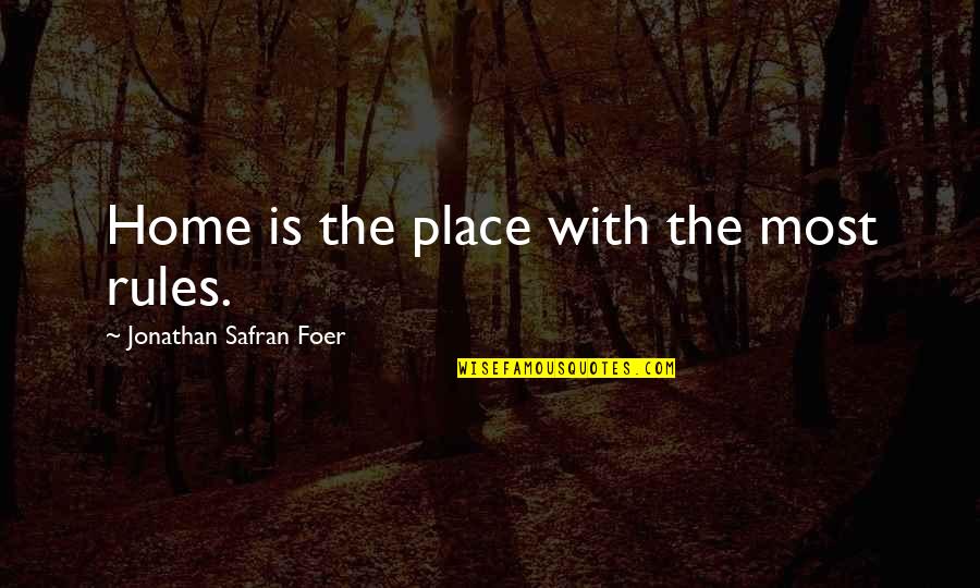 Being Judgemental Family Quotes By Jonathan Safran Foer: Home is the place with the most rules.