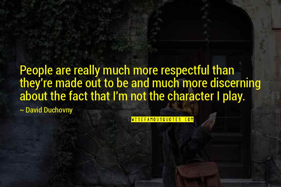 Being Judgemental Quotes By David Duchovny: People are really much more respectful than they're