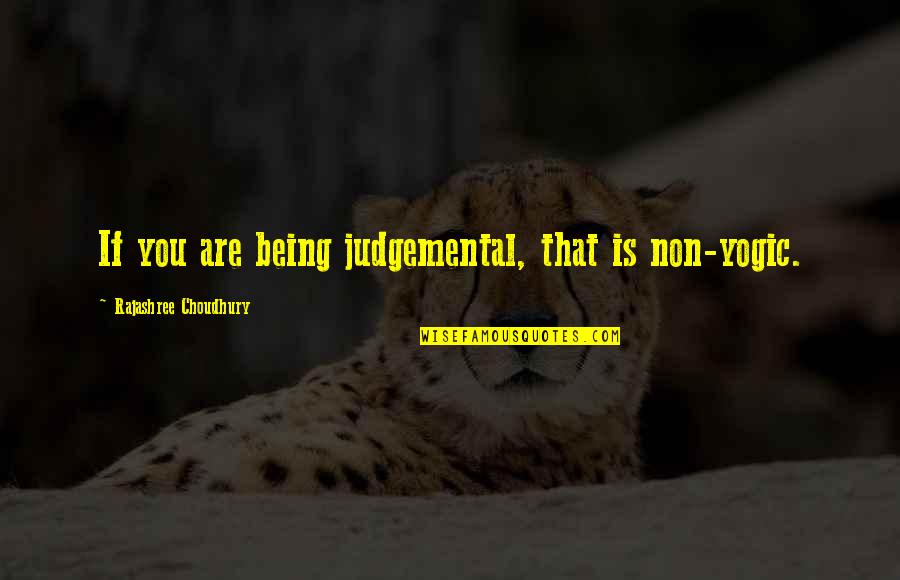 Being Judgemental Quotes By Rajashree Choudhury: If you are being judgemental, that is non-yogic.