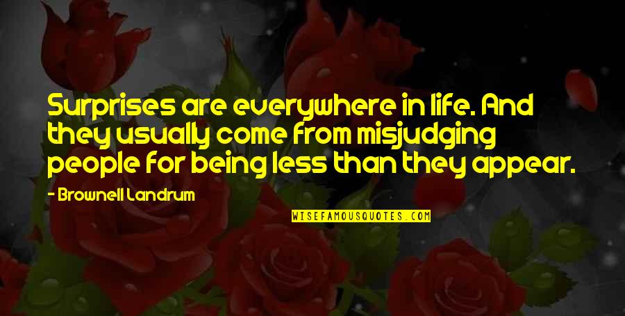 Being Judging Others Quotes By Brownell Landrum: Surprises are everywhere in life. And they usually