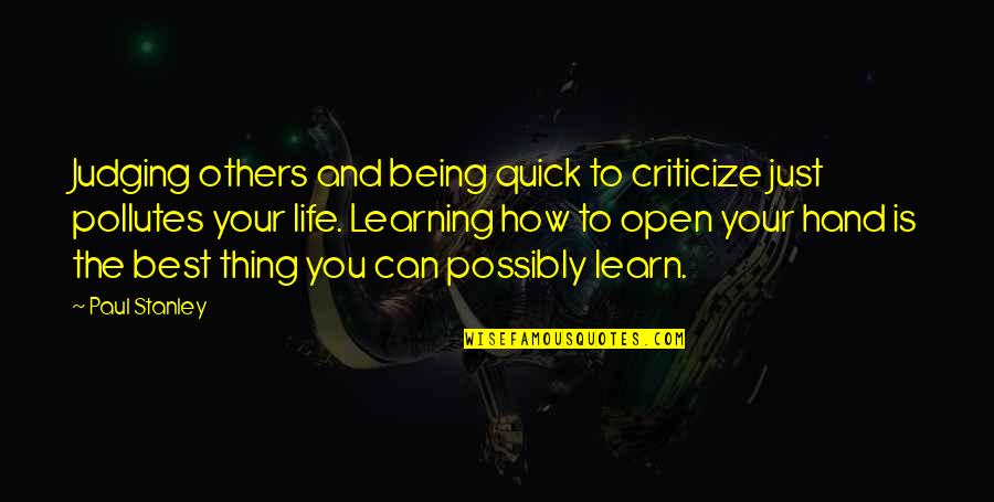 Being Judging Others Quotes By Paul Stanley: Judging others and being quick to criticize just