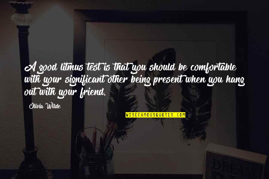 Being Just A Friend Quotes By Olivia Wilde: A good litmus test is that you should