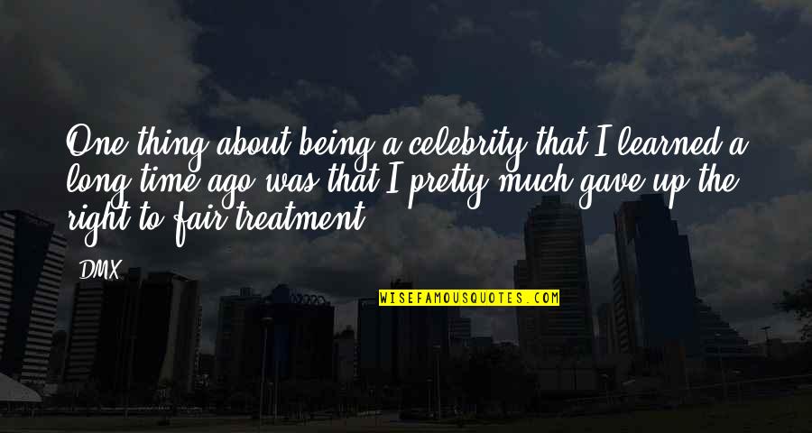 Being Just And Fair Quotes By DMX: One thing about being a celebrity that I