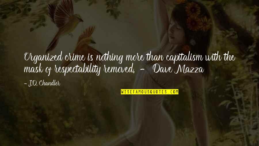 Being Just Another Girl Quotes By J.D. Chandler: Organized crime is nothing more than capitalism with Being Just Another Girl Quotes By J.D. Chandler: Organized crime is nothing more than capitalism with