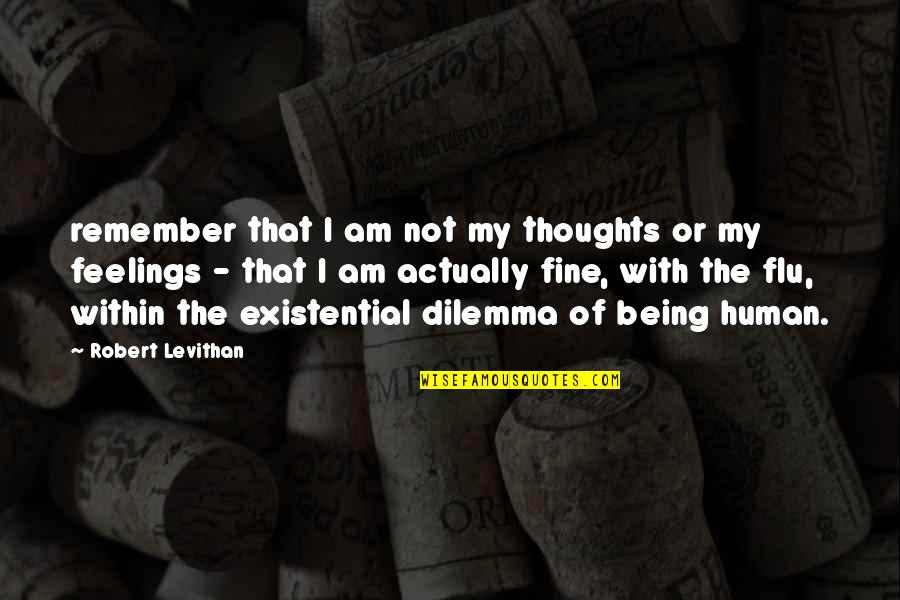 Being Just Fine Quotes By Robert Levithan: remember that I am not my thoughts or
