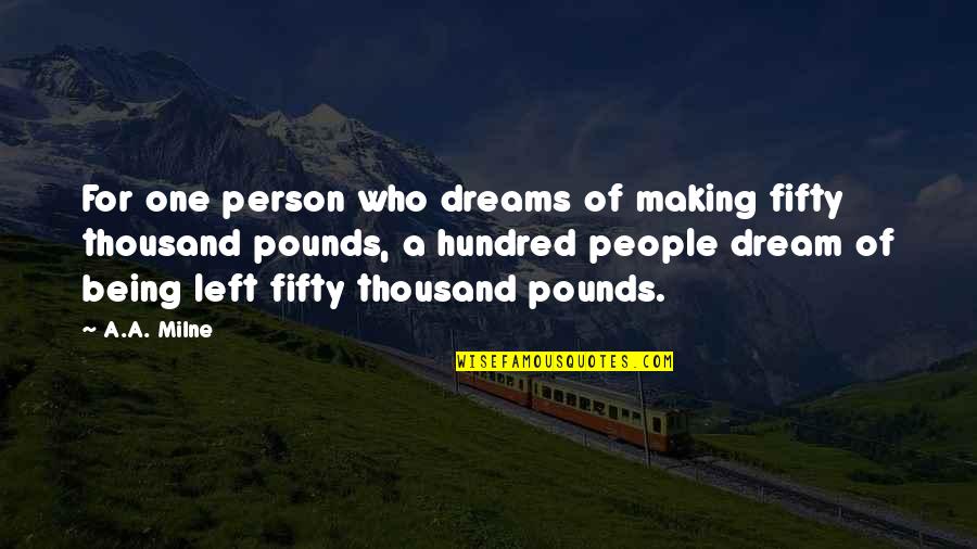 Being Just One Person Quotes By A.A. Milne: For one person who dreams of making fifty