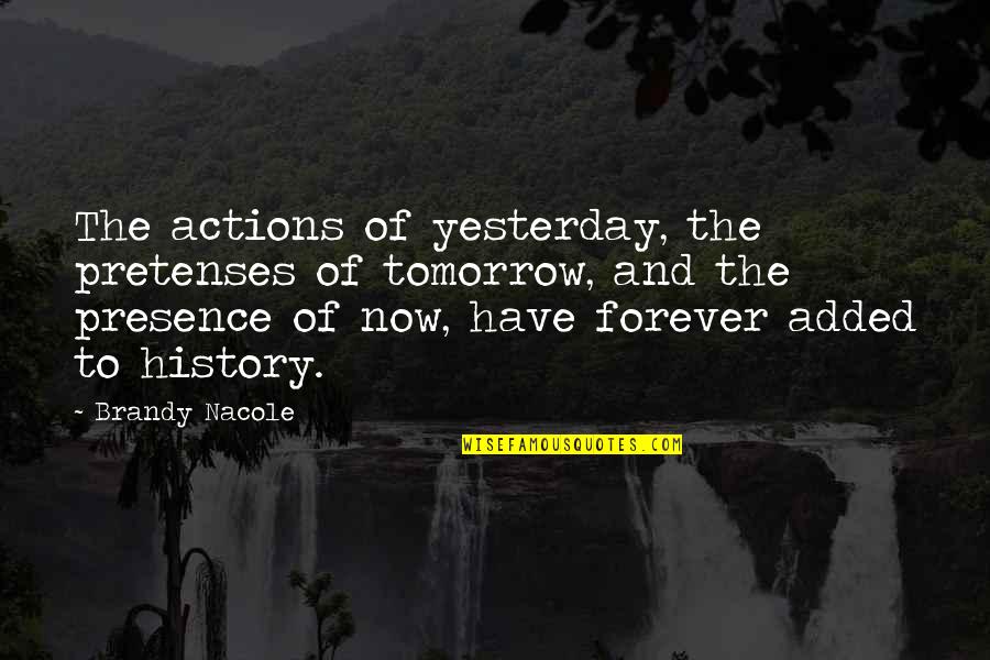 Being Kept A Secret In A Relationship Quotes By Brandy Nacole: The actions of yesterday, the pretenses of tomorrow,