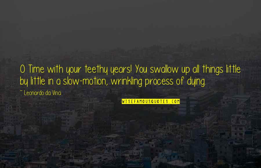 Being Kept A Secret In A Relationship Quotes By Leonardo Da Vinci: O Time with your teethy years! You swallow