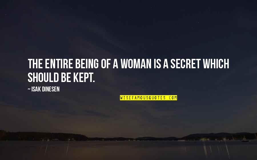 Being Kept A Secret Quotes By Isak Dinesen: The entire being of a woman is a