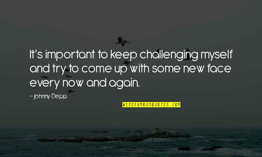 Being Kept Waiting Quotes By Johnny Depp: It's important to keep challenging myself and try