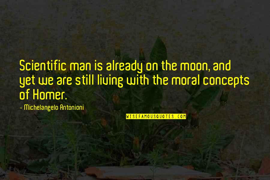 Being Kicked Down Quotes By Michelangelo Antonioni: Scientific man is already on the moon, and