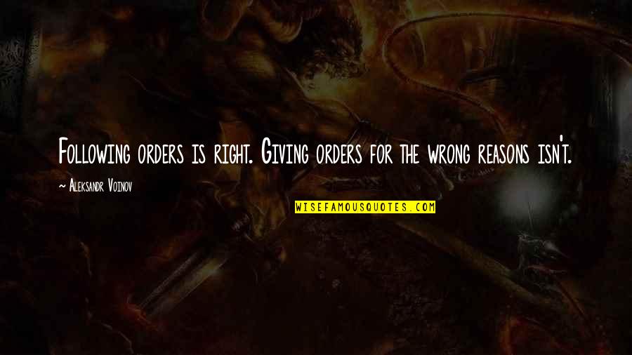 Being Kicked Out Quotes By Aleksandr Voinov: Following orders is right. Giving orders for the