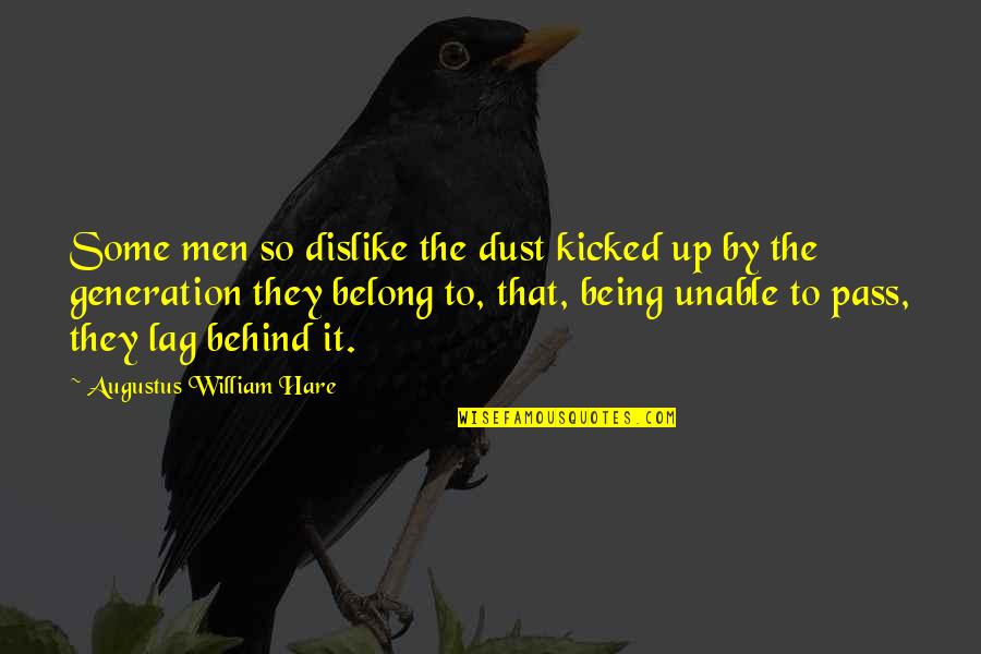 Being Kicked Out Quotes By Augustus William Hare: Some men so dislike the dust kicked up