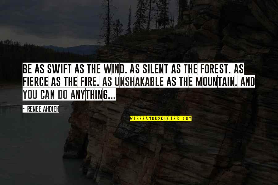Being Kind And Considerate Quotes By Renee Ahdieh: Be as swift as the wind. As silent
