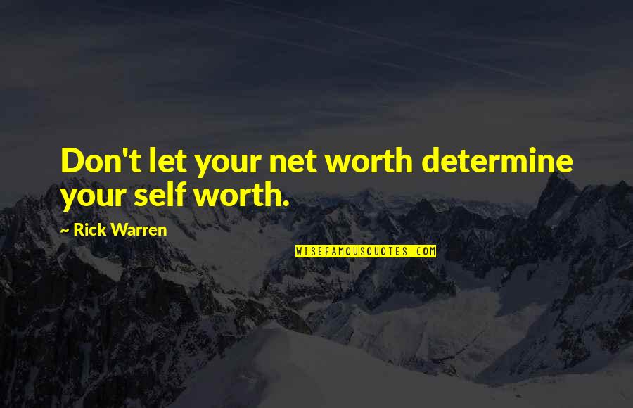 Being Kind And Forgiving Quotes By Rick Warren: Don't let your net worth determine your self