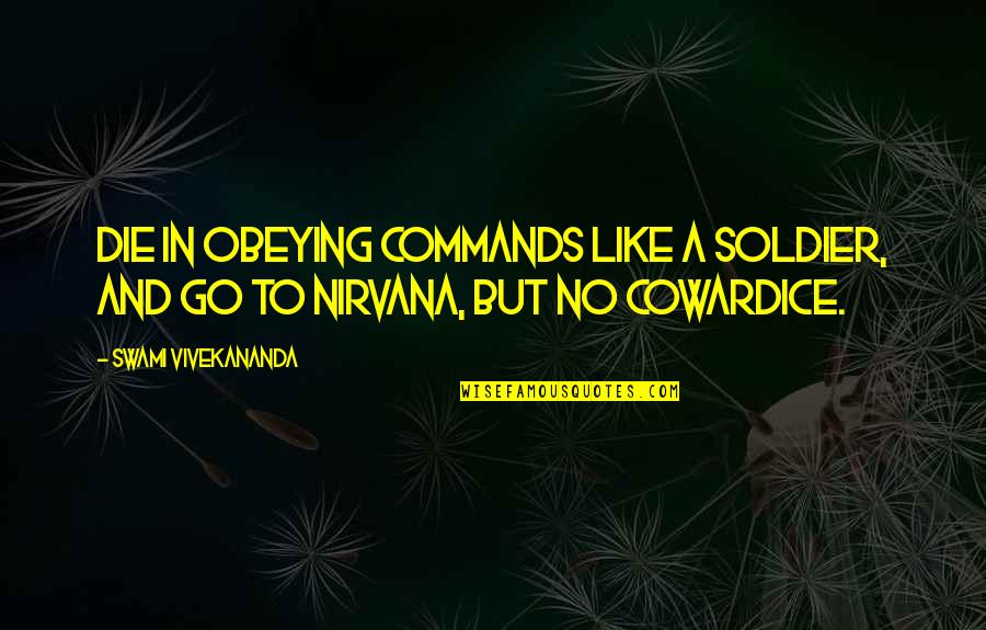 Being Kind And Generous Quotes By Swami Vivekananda: Die in obeying commands like a soldier, and