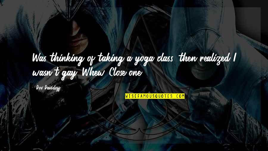 Being Kind And Helping Others Quotes By Dov Davidoff: Was thinking of taking a yoga class, then