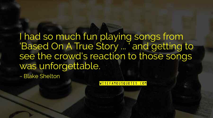 Being Kind And Thoughtful Quotes By Blake Shelton: I had so much fun playing songs from