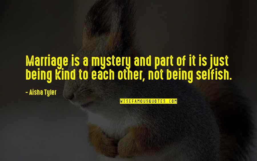Being Kind Quotes By Aisha Tyler: Marriage is a mystery and part of it Being Kind Quotes By Aisha Tyler: Marriage is a mystery and part of it