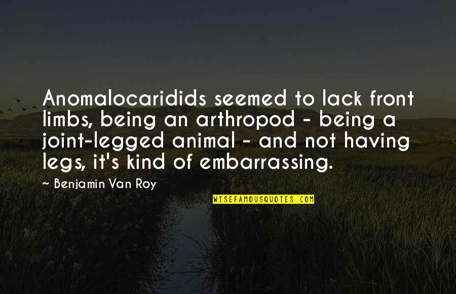 Being Kind Quotes By Benjamin Van Roy: Anomalocaridids seemed to lack front limbs, being an Being Kind Quotes By Benjamin Van Roy: Anomalocaridids seemed to lack front limbs, being an