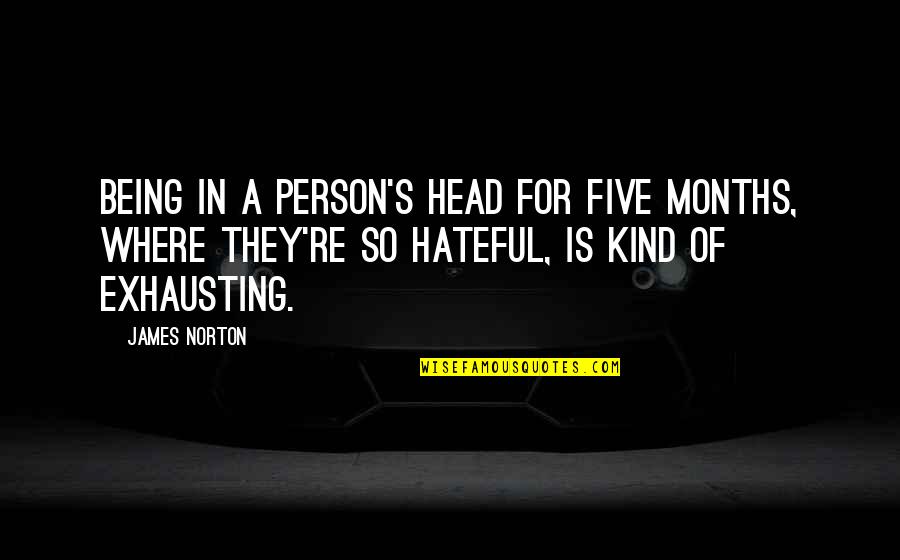 Being Kind Quotes By James Norton: Being in a person's head for five months, Being Kind Quotes By James Norton: Being in a person's head for five months,