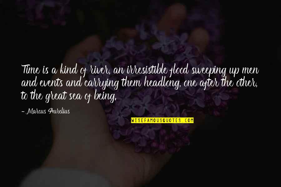 Being Kind Quotes By Marcus Aurelius: Time is a kind of river, an irresistible Being Kind Quotes By Marcus Aurelius: Time is a kind of river, an irresistible