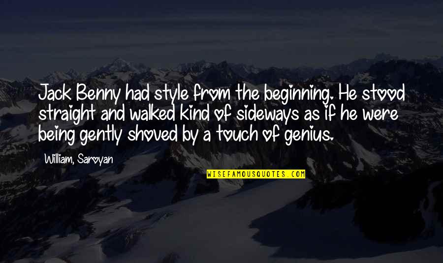 Being Kind Quotes By William, Saroyan: Jack Benny had style from the beginning. He Being Kind Quotes By William, Saroyan: Jack Benny had style from the beginning. He