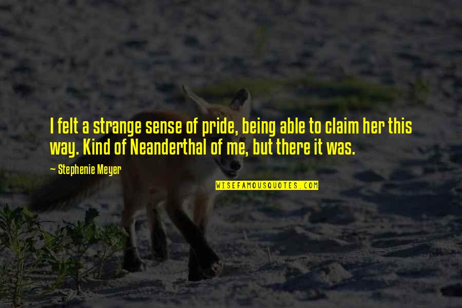 Being Kind To All Quotes By Stephenie Meyer: I felt a strange sense of pride, being