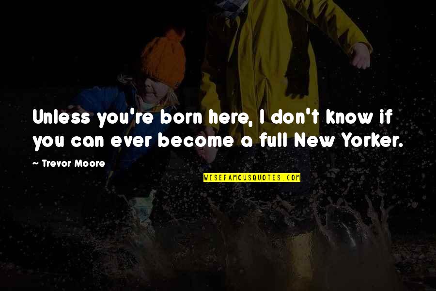 Being Kind To Animals Quotes By Trevor Moore: Unless you're born here, I don't know if