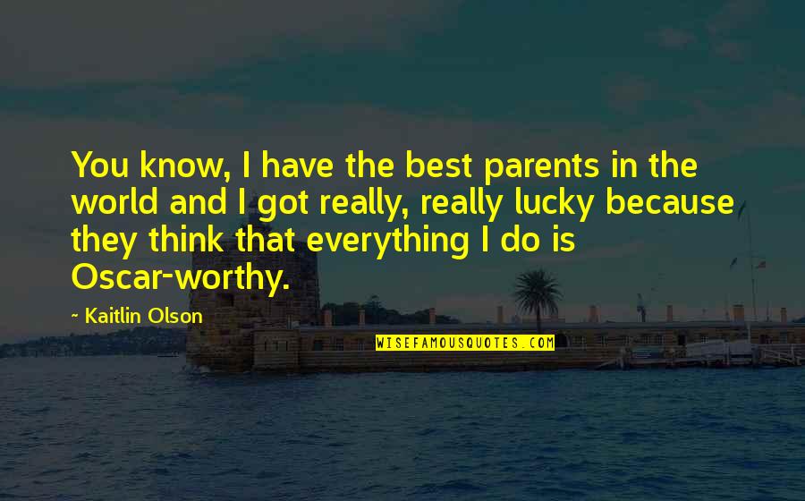 Being Kind To Others At Work Quotes By Kaitlin Olson: You know, I have the best parents in