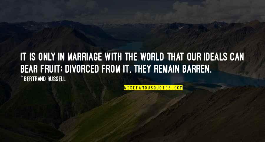 Being Knackered Quotes By Bertrand Russell: It is only in marriage with the world