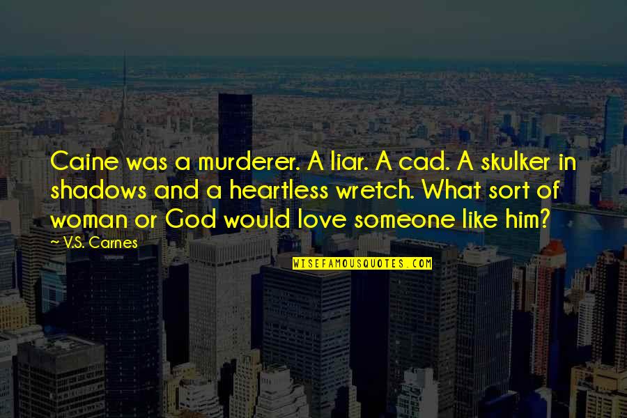 Being Knackered Quotes By V.S. Carnes: Caine was a murderer. A liar. A cad.