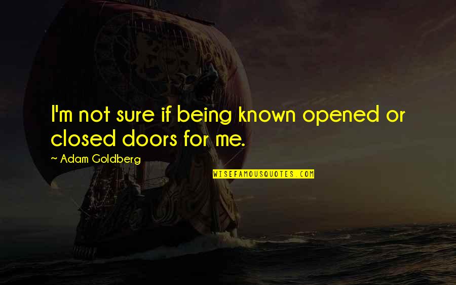 Being Known Quotes By Adam Goldberg: I'm not sure if being known opened or