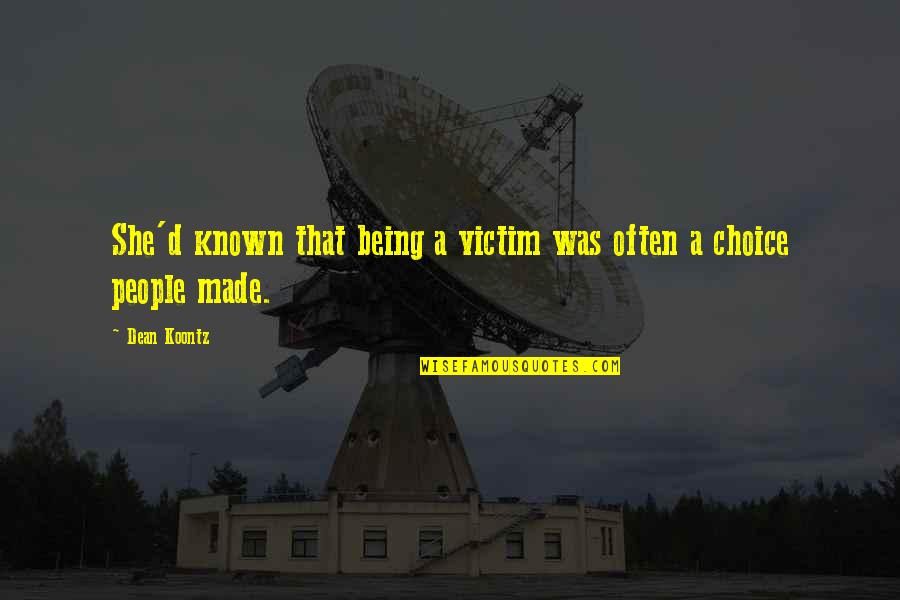 Being Known Quotes By Dean Koontz: She'd known that being a victim was often