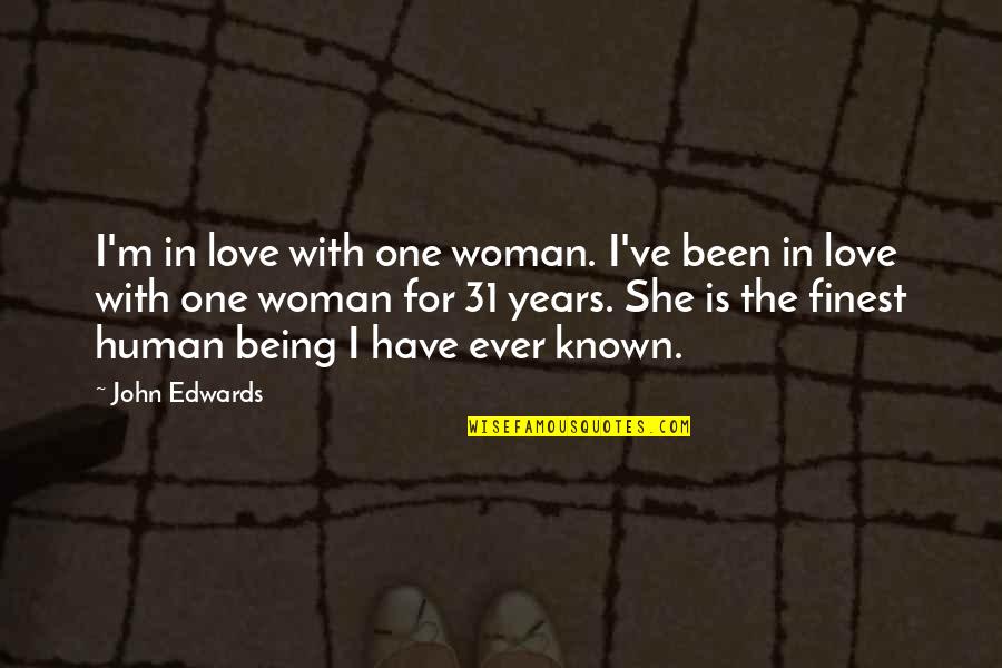Being Known Quotes By John Edwards: I'm in love with one woman. I've been