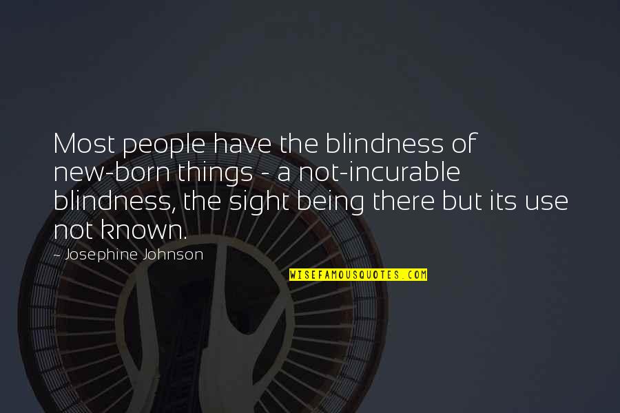 Being Known Quotes By Josephine Johnson: Most people have the blindness of new-born things
