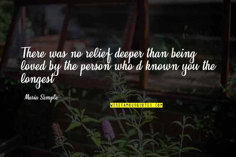 Being Known Quotes By Maria Semple: There was no relief deeper than being loved