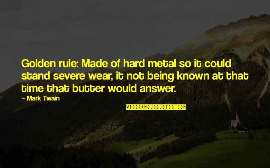 Being Known Quotes By Mark Twain: Golden rule: Made of hard metal so it