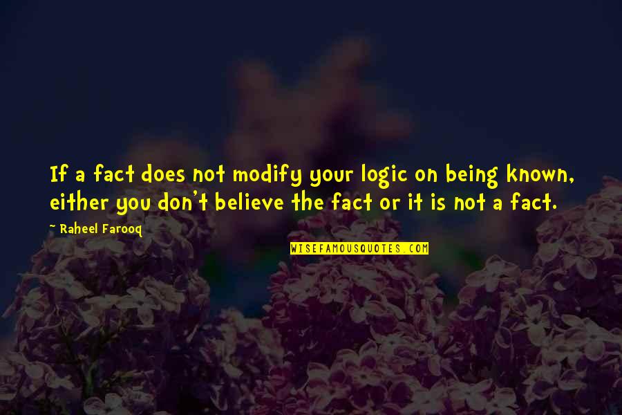 Being Known Quotes By Raheel Farooq: If a fact does not modify your logic