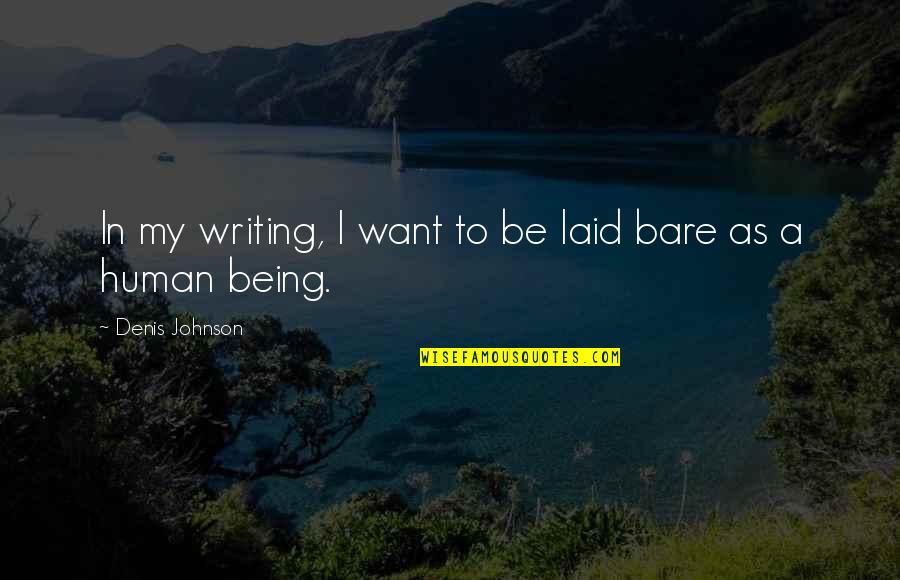 Being Laid Off Quotes By Denis Johnson: In my writing, I want to be laid