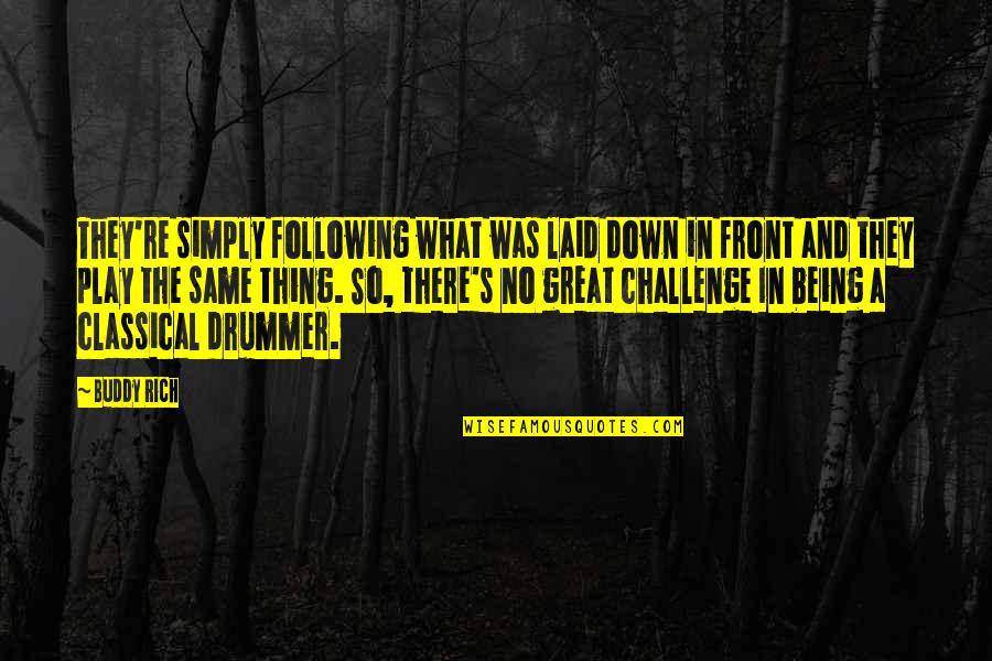 Being Laid Up Quotes By Buddy Rich: They're simply following what was laid down in Being Laid Up Quotes By Buddy Rich: They're simply following what was laid down in