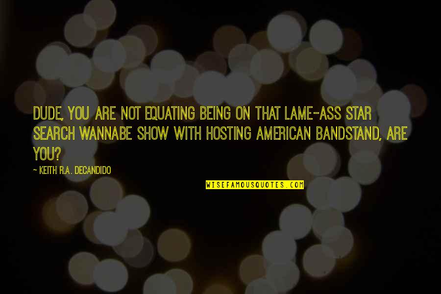 Being Lame Quotes By Keith R.A. DeCandido: Dude, you are not equating being on that
