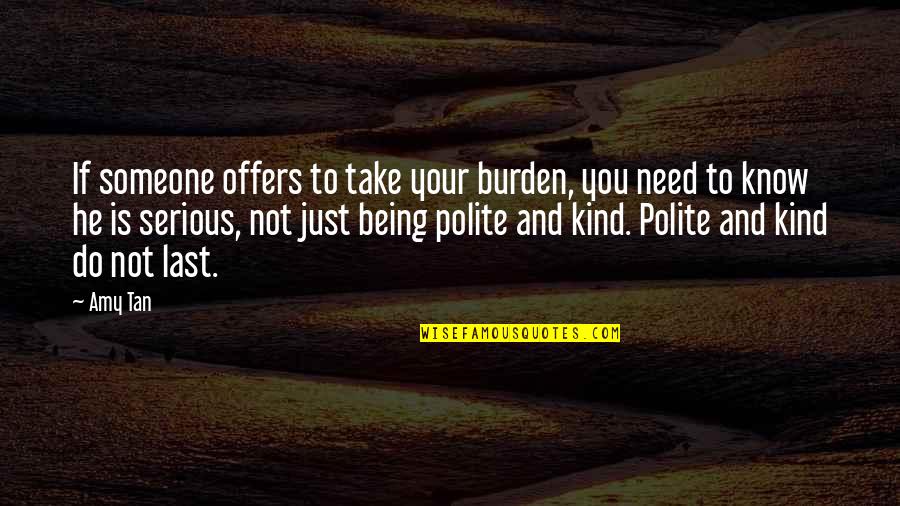 Being Last Quotes By Amy Tan: If someone offers to take your burden, you