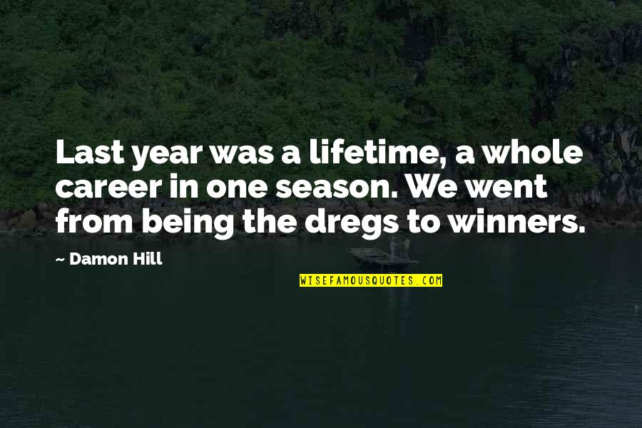 Being Last Quotes By Damon Hill: Last year was a lifetime, a whole career