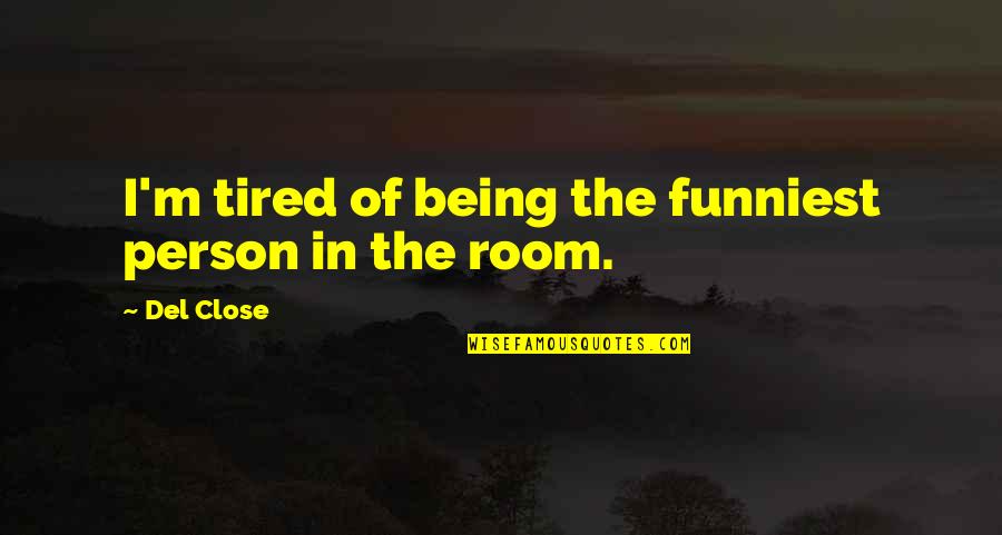 Being Last Quotes By Del Close: I'm tired of being the funniest person in