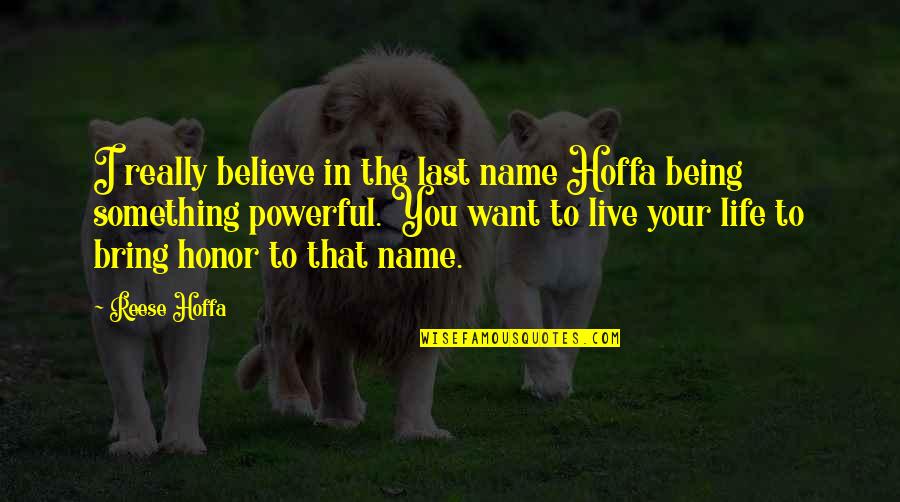 Being Last Quotes By Reese Hoffa: I really believe in the last name Hoffa