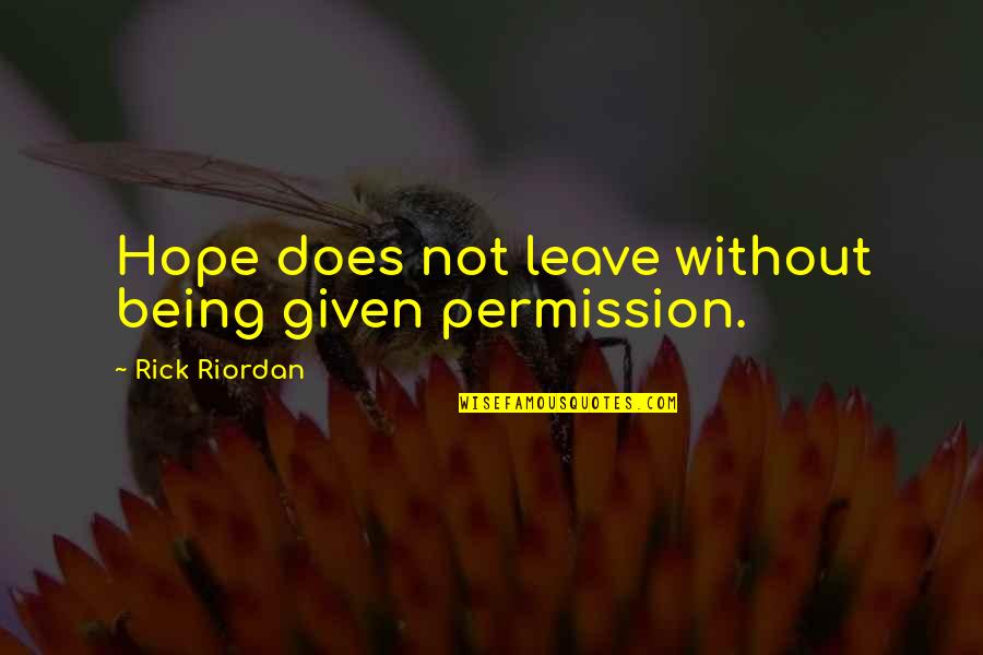 Being Last Quotes By Rick Riordan: Hope does not leave without being given permission.